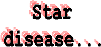 Star  disease...